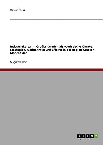 Industriekultur in Großbritannien als touristische Chance: Strategien, Maßnahmen und Effekte in der Region Greater Manchester