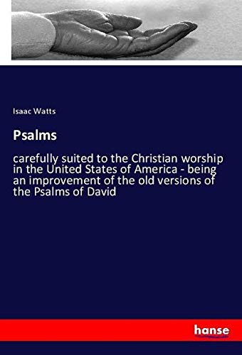 Psalms: carefully suited to the Christian worship in the United States of America - being an improvement of the old versions of the Psalms of David