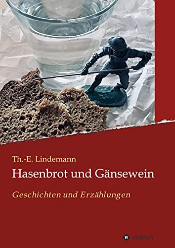 Hasenbrot und Gänsewein: Geschichten und Erzählungen
