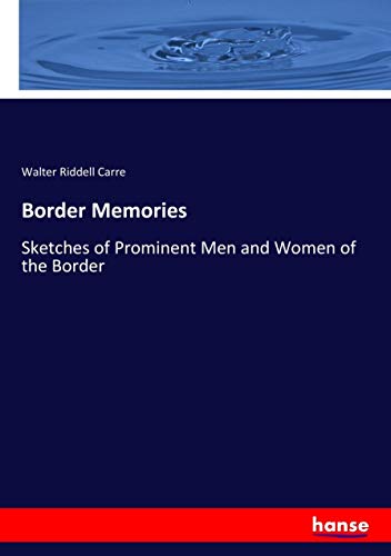 Border Memories: Sketches of Prominent Men and Women of the Border