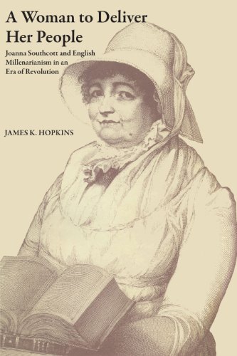 A Woman to Deliver Her People: Joanna Southcott and English Millenarianism in an Era of Revolution (The Dan Danciger Publication Series)
