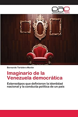 Imaginario de la Venezuela democrática: Estereotipos que definieron la identidad nacional y la conducta política de un país
