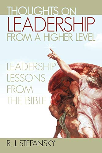 Thoughts on Leadership from a Higher Level: Leadership Lessons from the Bible