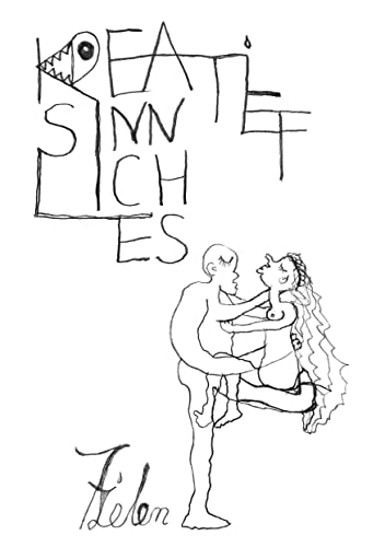 Kreatiefsinnliches. Aus dem Leben gerissene 164 Seiten unverschämte Philosophie zum Mitdenken und Schmunzeln.: Bio-Graphische Sprachspiele, inhaltlich ... Kunst, 1 Märchen, 1 Gedicht und 2 Lieder.