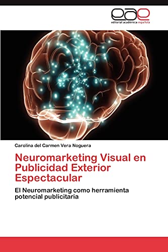 Neuromarketing Visual en Publicidad Exterior Espectacular: El Neuromarketing como herramienta potencial publicitaria