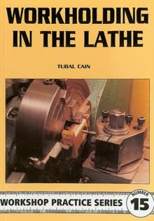 Workholding in the Lathe (Workshop Practice Series)