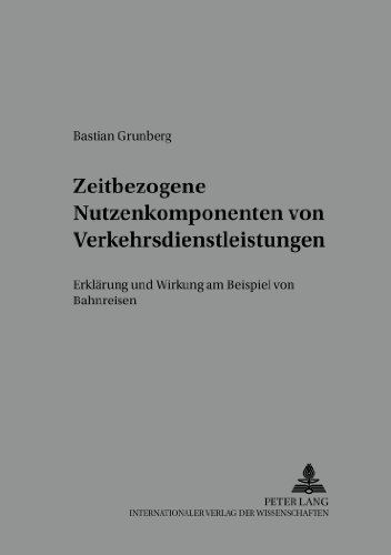 Zeitbezogene Nutzenkomponenten von Verkehrsdienstleistungen: Erklärung und Wirkung am Beispiel von Bahnreisen (Schriften zu Marketing und Management)