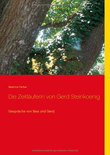 Die Zeitläuferin von Gerd Steinkoenig: Gespräche von Bea und Gerd