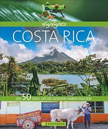 Highlights Costa Rica: Die 50 Ziele, die Sie gesehen haben sollten