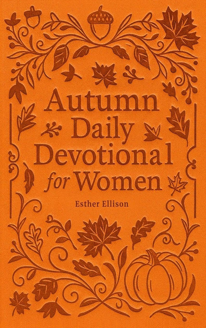 Autumn Daily Devotional for Women: 40 Devotions of Gratitude and Joy in the Beautiful Fall Harvest Season