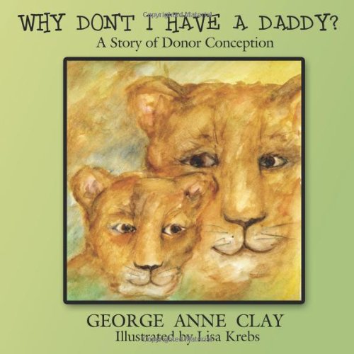 Anne Dickerson Why Don't I Have A Daddy?, A Story Of Donor Conception