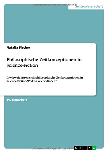 Philosophische Zeitkonzeptionen in Science-Fiction: Inwieweit lassen sich philosophische Zeitkonzeptionen in Science-Fiction-Werken wiederfinden?