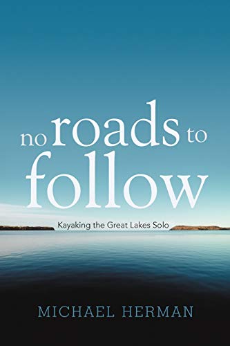 No Roads To Follow: Kayaking the Great Lakes Solo