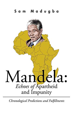 Mandela: Echoes of Apartheid and Impunity: Chronological Predictions and Fulfillments