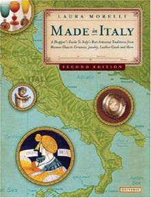 Made in Italy, 2nd Edition: A Shopper's Guide to Italy's Best Artisanal Traditions from Murano Glass to Ceramics, Jewelry, Leather Goods, and More