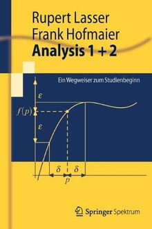 Analysis 1 + 2: Ein Wegweiser zum Studienbeginn (Springer-Lehrbuch) (German Edition)