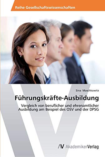 Führungskräfte-Ausbildung: Vergleich von beruflicher und ehrenamtlicher Ausbildung am Beispiel des OSV und der DPSG