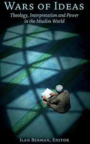 Wars of Ideas: Theology, Interpretation and Power in the Muslim World