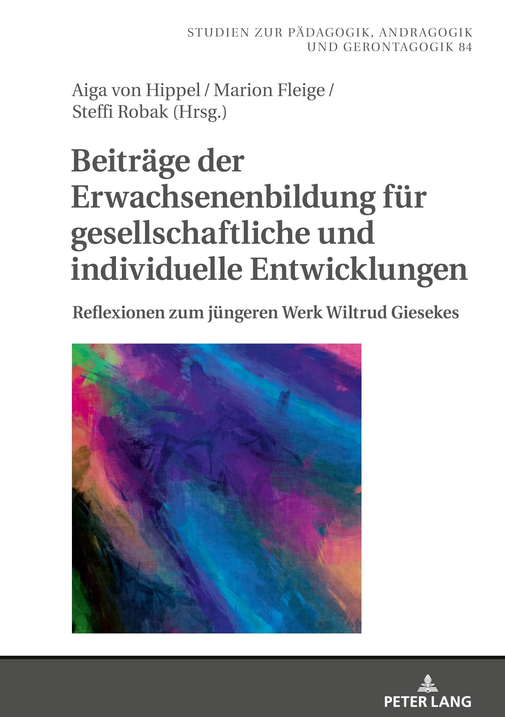 Beiträge der Erwachsenenbildung für gesellschaftliche und individuelle Entwicklungen: Reflexionen zum jüngeren Werk Wiltrud Giesekes (Studien zur ... Andragogy, and Gerontagogy, Band 84)
