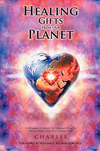 Healing Gifts from Our Planet: A Woman's Journey to Vibrant Health Inside Every Seed Is a Whole Tree