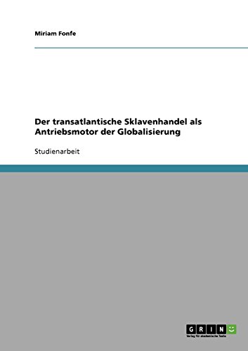 Der transatlantische Sklavenhandel als Antriebsmotor der Globalisierung