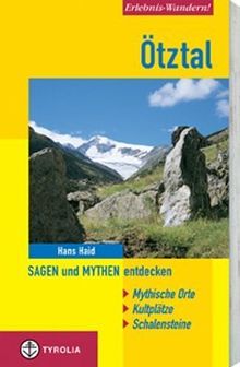 Erlebnis-Wandern! Ötztal: Sagen und Mythen entdecken. Mystische Orte, Kultplätze, Schalensteine