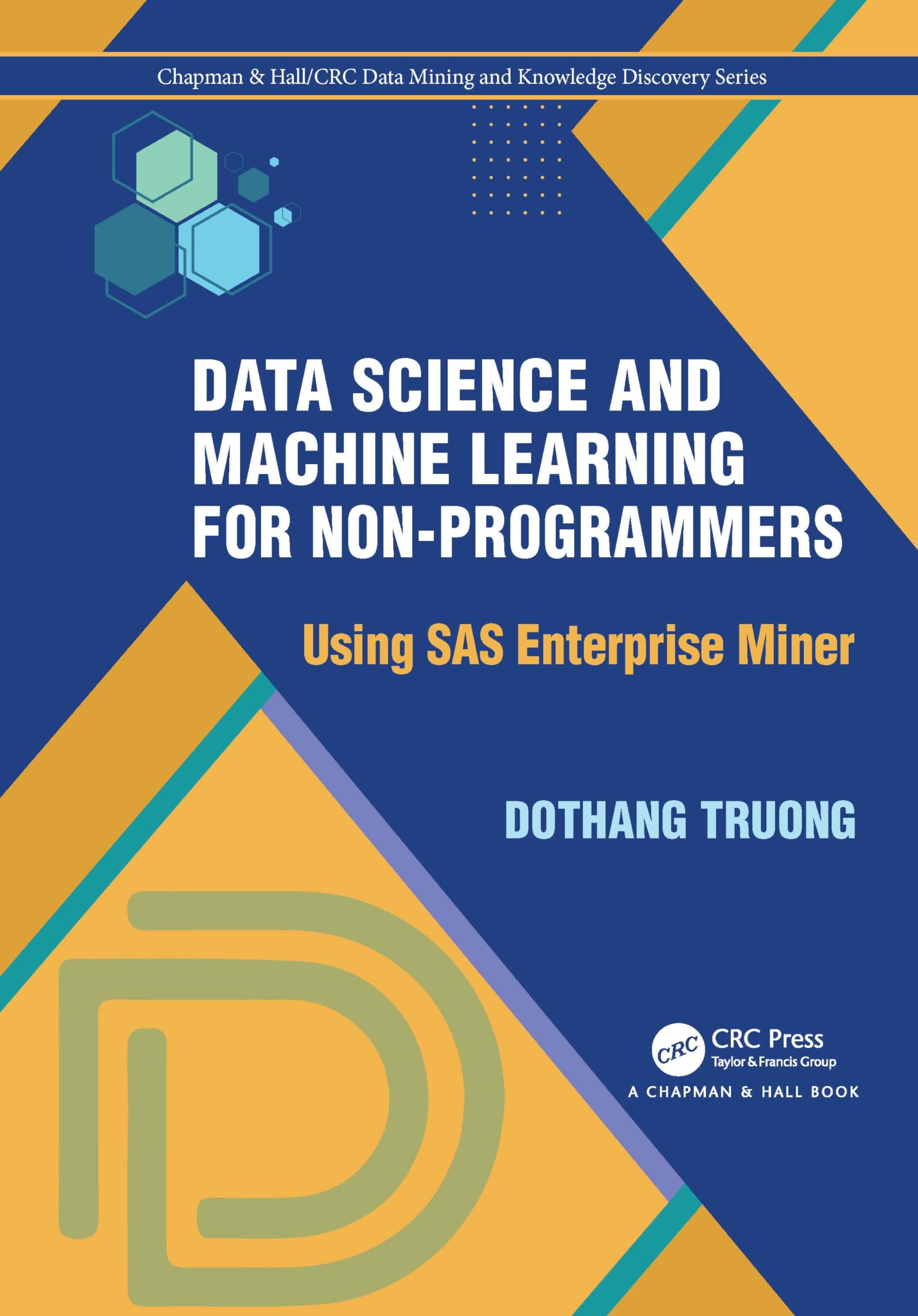 Data Science and Machine Learning for Non-Programmers: Using SAS Enterprise Miner (Chapman & Hall/Crc Data Mining and Knowledge Discovery)