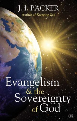 Packer, J. I. Evangelism And The Sovereignty Of God
