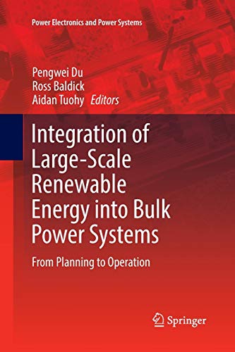 Integration of Large-Scale Renewable Energy into Bulk Power Systems: From Planning to Operation (Power Electronics and Power Systems)