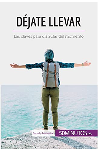 Déjate llevar: Las claves para disfrutar del momento (Salud y bienestar)