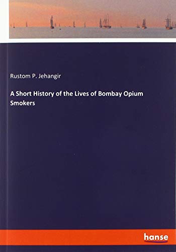 A Short History of the Lives of Bombay Opium Smokers