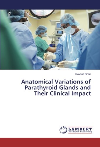 Anatomical Variations of Parathyroid Glands and Their Clinical Impact