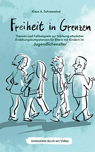 Freiheit in Grenzen – Themen und Fallbeispiele zur Stärkung elterlicher Erziehungskompetenzen für Eltern mit Kindern im Jugendlichenalter