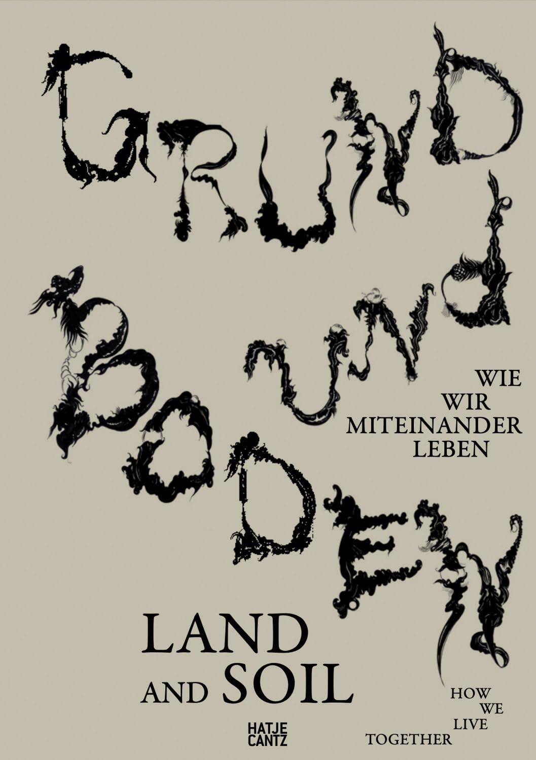 Grund und Boden / Land and Soil: Wie wir miteinander leben / How We Live Together