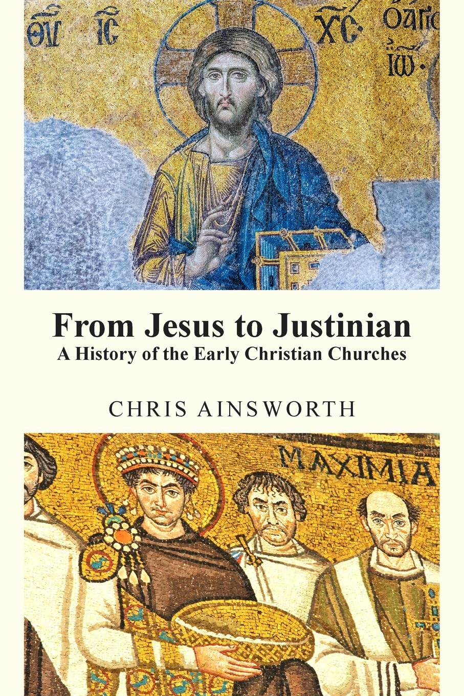 From Jesus to Justinian: A History of the Early Christian Churches