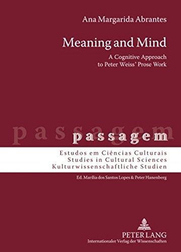 Meaning and Mind: A Cognitive Approach to Peter Weiss' Prose Work (passagem - Estudos em ciencias culturais /Studies in Cultural Sciences /Kulturwissenschaftliche Studien)