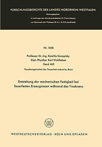 Entstehung der Mechanischen Festigkeit bei Feuerfesten Erzeugnissen Während des Trocknens (Forschungsberichte des Landes Nordrhein-Westfalen, 1606, Band 1606)
