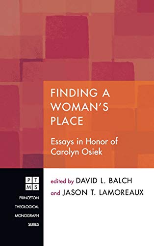 Finding A Woman's Place: Essays in Honor of Carolyn Osiek (Princeton Theological Monograph, Band 150)
