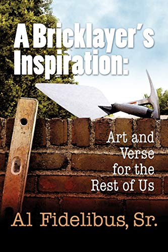 A Bricklayer's Inspiration: Art and Verse for the Rest of Us