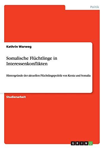 Somalische Flüchtlinge in Interessenkonflikten: Hintergründe der aktuellen Flüchtlingspolitik von Kenia und Somalia