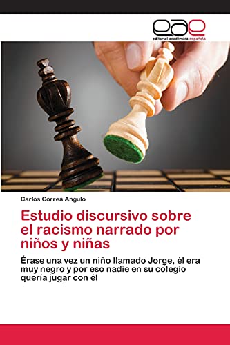 Estudio discursivo sobre el racismo narrado por niños y niñas: Érase una vez un niño llamado Jorge, él era muy negro y por eso nadie en su colegio quería jugar con él