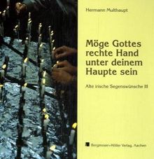 Alte irische Segenswünsche 3. Möge Gottes rechte Hand unter deinem Haupte sein: III