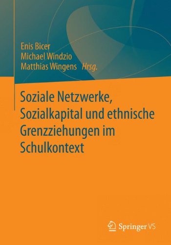 Soziale Netzwerke, Sozialkapital und Ethnische Grenzziehungen im Schulkontext (German Edition)