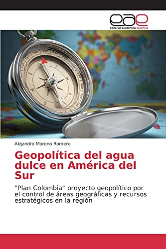 Geopolítica del agua dulce en América del Sur: Plan Colombia proyecto geopolítico por el control de áreas geográficas y recursos estratégicos en la región