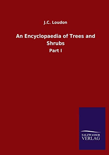 An Encyclopaedia of Trees and Shrubs: Part I