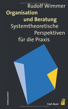 Organisation und Beratung: Systemtheoretische Perspektiven für die Praxis