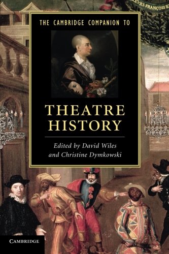 The Cambridge Companion to Theatre History (Cambridge Companions to Literature)