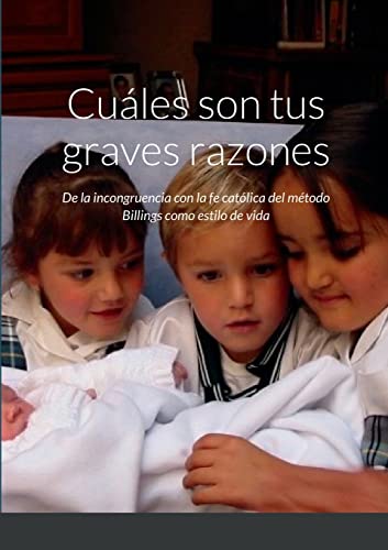 ¿Cuáles son tus graves razones?: Reflexiones acerca del método Billings como estilo de vida y su incongruencia con la fe católica