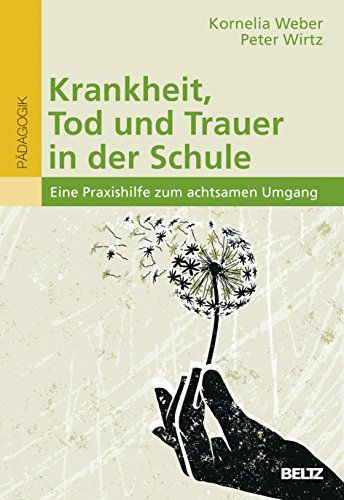 Krankheit Tod und Trauer in der Schule - Kornelia Weber Peter Wirtz Kartoniert (TB)