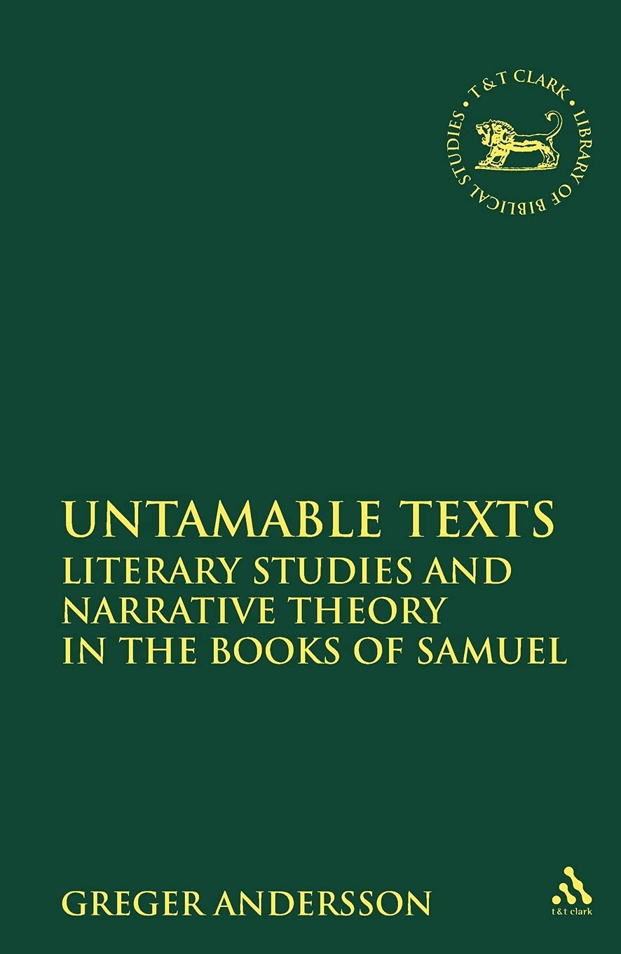 Untamable Texts: Literary Studies and Narrative Theory in the Books of Samuel (Library of Hebrew Bible/Old Testament Studies, 514)